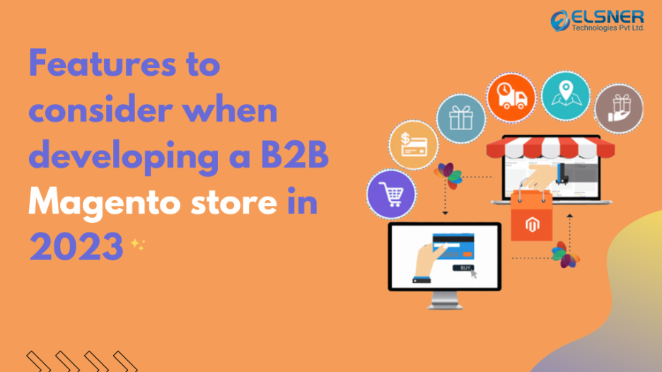 Features to Consider when Developing a Magento B2B Store in 2023