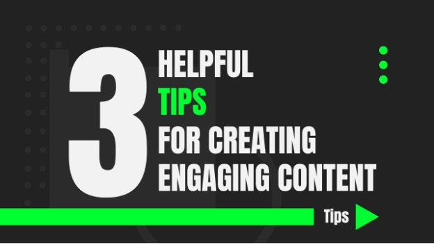 3 Helpful Tips for Creating the Engaging Content